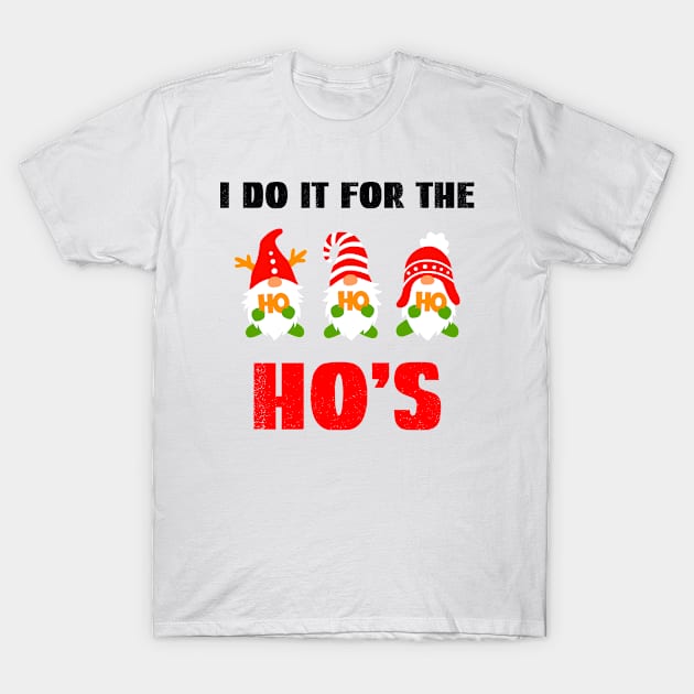 I Do It For The Ho's, Gnome For The Holida T-Shirt by Cor Designs